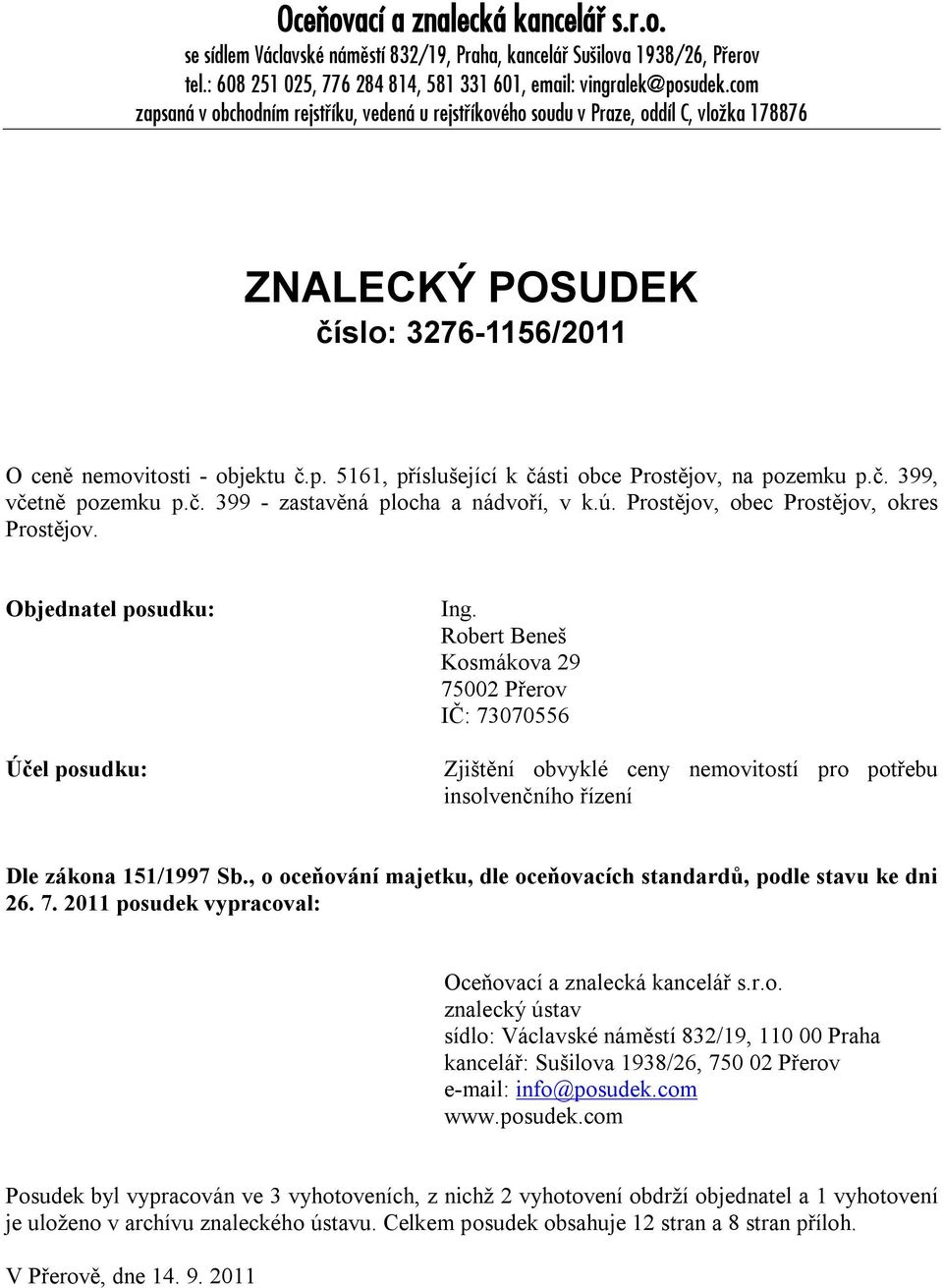 č. 399, včetně pozemku p.č. 399 - zastavěná plocha a nádvoří, v k.ú. Prostějov, obec Prostějov, okres Prostějov. Objednatel posudku: Účel posudku: Ing.