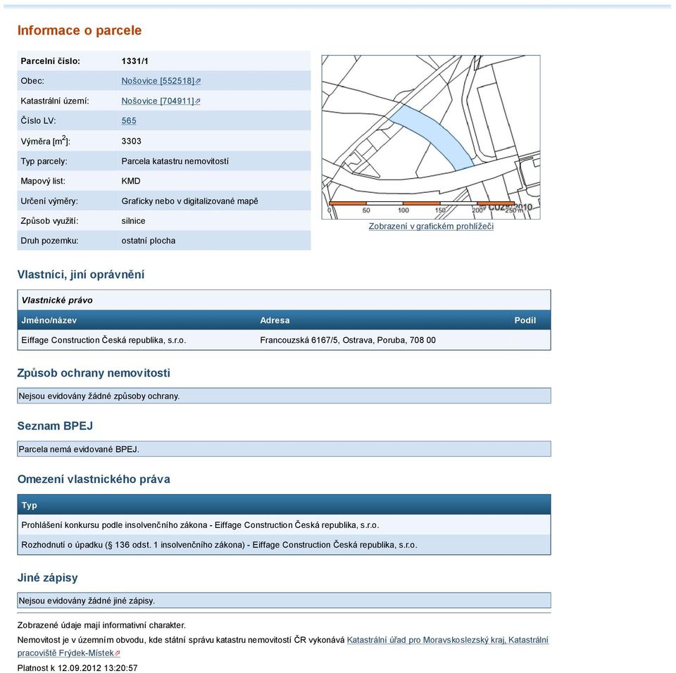 Podíl Eiffage Construction Česká republika, s.r.o. Francouzská 6167/5, Ostrava, Poruba, 708 00 Způsob ochrany nemovitosti Nejsou evidovány žádné způsoby ochrany.