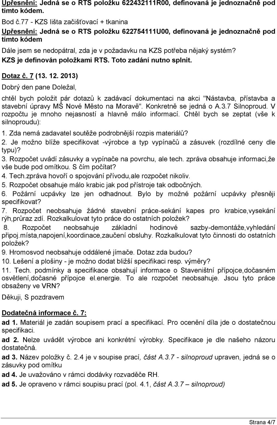 KZS je definován položkami RTS. Toto zadání nutno splnit. Dotaz č. 7 (13. 12.