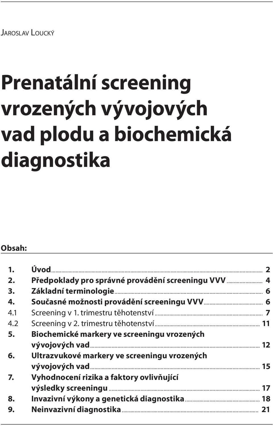 trimestru těhotenství... 7 4.2 Screening v 2. trimestru těhotenství... 11 5. Biochemické markery ve screeningu vrozených vývojových vad... 12 6.