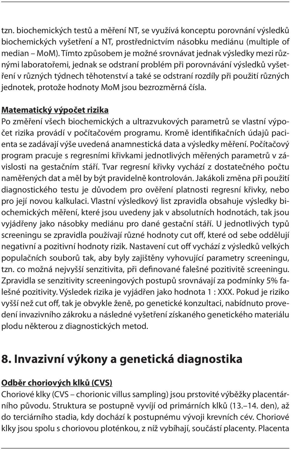 použití různých jednotek, protože hodnoty MoM jsou bezrozměrná čísla.