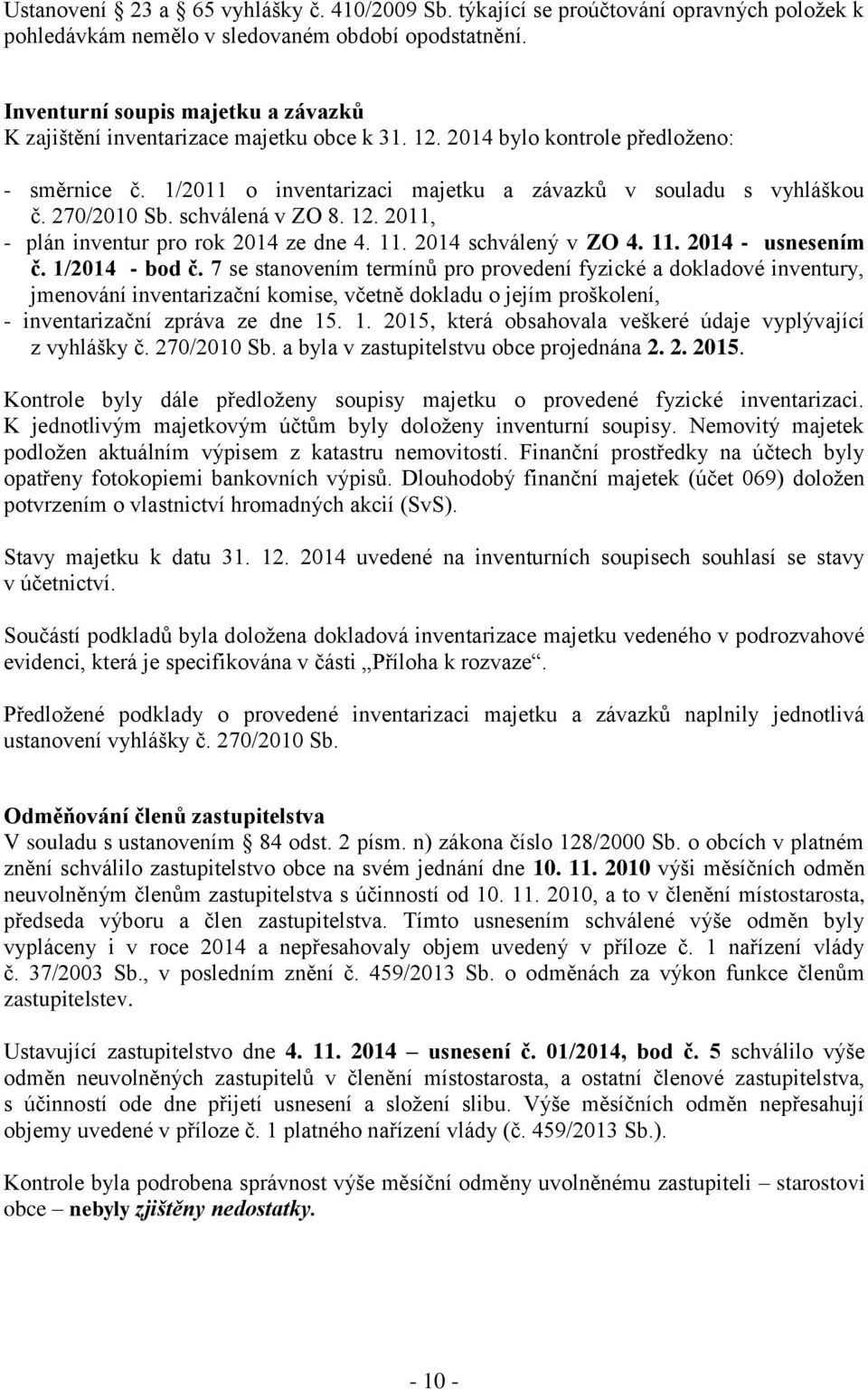 270/2010 Sb. schválená v ZO 8. 12. 2011, - plán inventur pro rok 2014 ze dne 4. 11. 2014 schválený v ZO 4. 11. 2014 - usnesením č. 1/2014 - bod č.