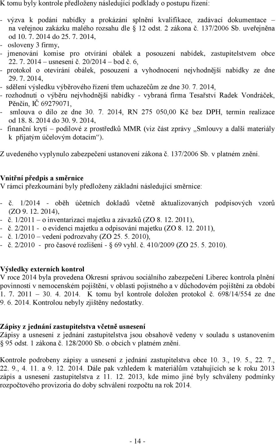 20/2014 bod č. 6, - protokol o otevírání obálek, posouzení a vyhodnocení nejvhodnější nabídky ze dne 29. 7.