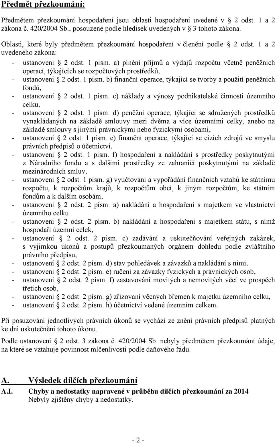 a) plnění příjmů a výdajů rozpočtu včetně peněžních operací, týkajících se rozpočtových prostředků, - ustanovení 2 odst. 1 písm.