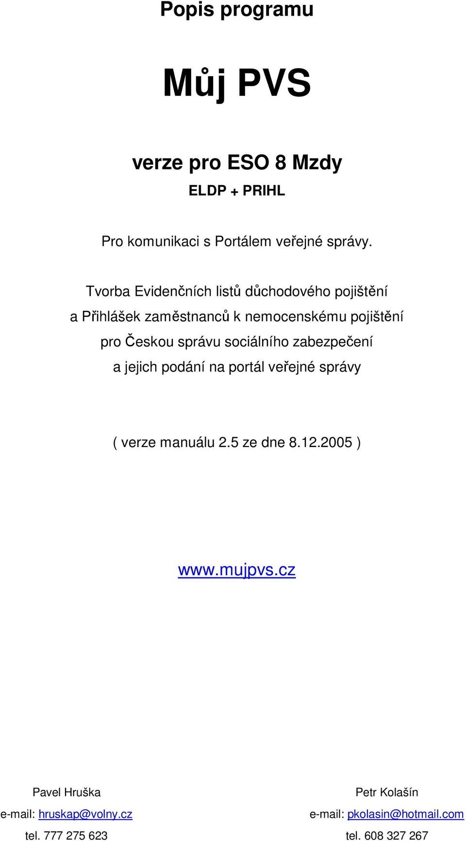 správu sociálního zabezpečení a jejich podání na portál veřejné správy ( verze manuálu 2.5 ze dne 8.12.