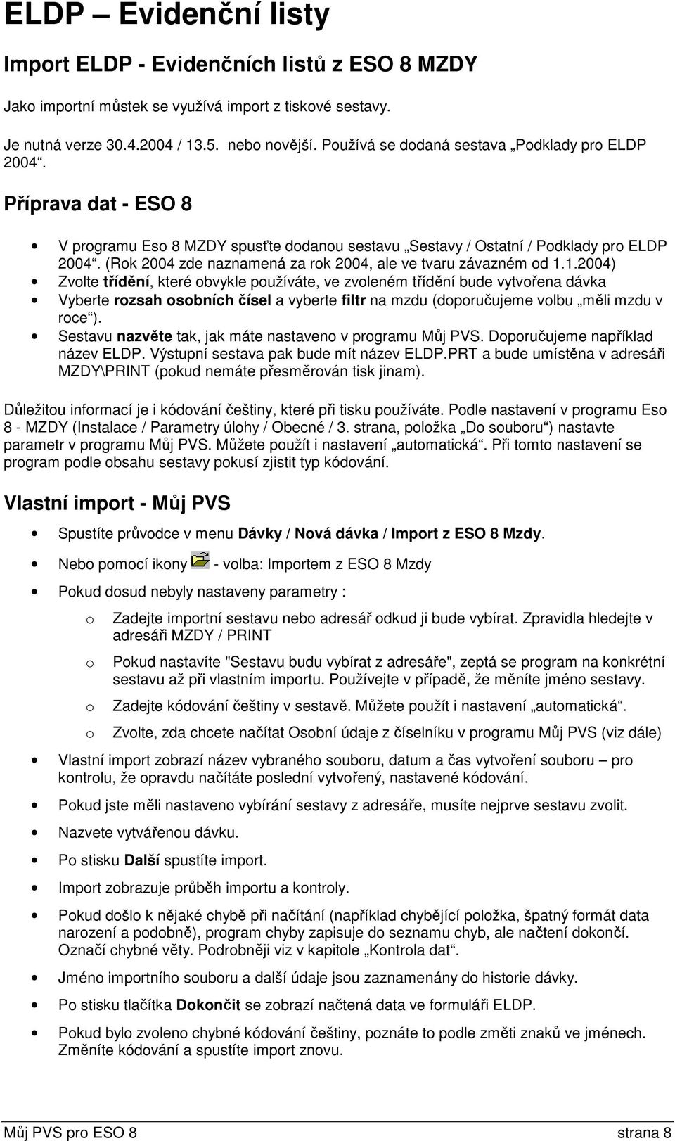 (Rok 2004 zde naznamená za rok 2004, ale ve tvaru závazném od 1.