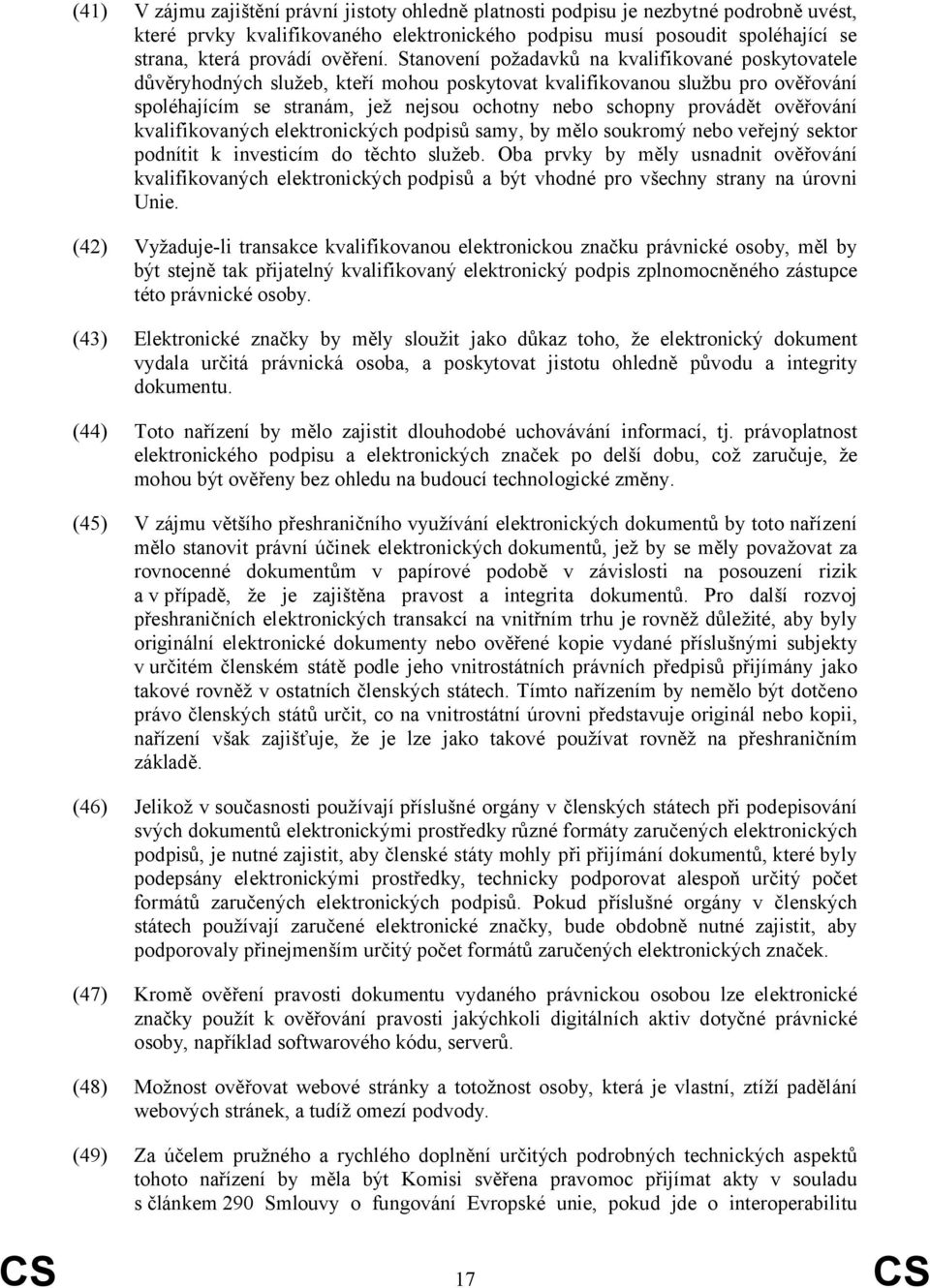 Stanovení požadavků na kvalifikované poskytovatele důvěryhodných služeb, kteří mohou poskytovat kvalifikovanou službu pro ověřování spoléhajícím se stranám, jež nejsou ochotny nebo schopny provádět