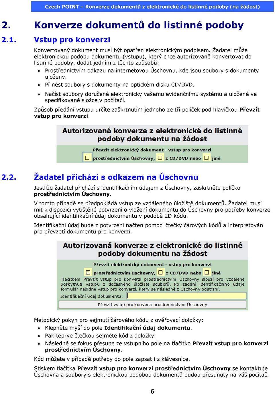 soubory s dokumenty uloženy. Přinést soubory s dokumenty na optickém disku CD/DVD. Načíst soubory doručené elektronicky vašemu evidenčnímu systému a uložené ve specifikované složce v počítači.