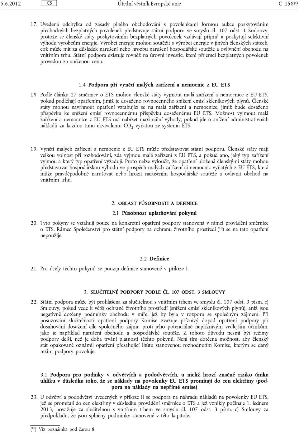 1 Smlouvy, protože se členské státy poskytováním bezplatných povolenek vzdávají příjmů a poskytují selektivní výhodu výrobcům energie.