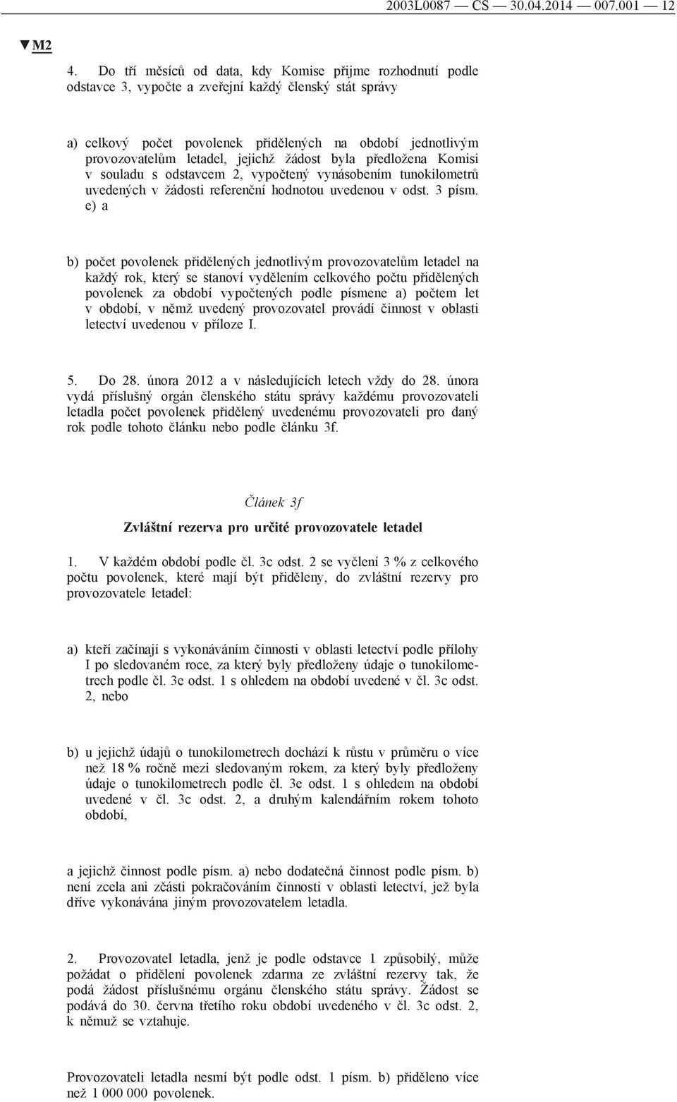 jejichž žádost byla předložena Komisi v souladu s odstavcem 2, vypočtený vynásobením tunokilometrů uvedených v žádosti referenční hodnotou uvedenou v odst. 3 písm.