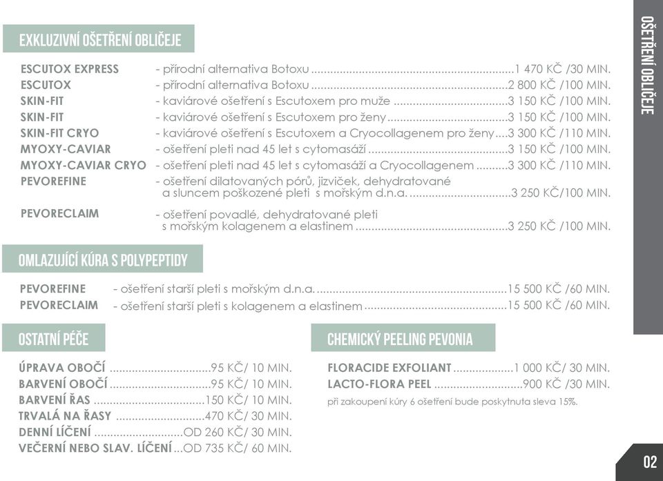 ..3 300 KČ /110 MIN. - ošetření pleti nad 45 let s cytomasáží...3 150 KČ /100 MIN. - ošetření pleti nad 45 let s cytomasáží a Cryocollagenem...3 300 KČ /110 MIN. - ošetření dilatovaných pórů, jizviček, dehydratované a sluncem poškozené pleti s mořským d.