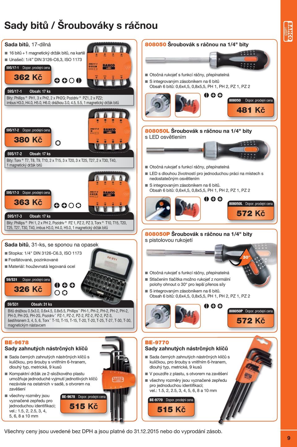 5, 1 magnetický držák bitů 808050 Šroubovák s ráčnou na 1/4" bity Otočná rukojeť s funkcí ráčny, přepínatelná S integrovaným zásobníkem na 6 bitů Obsah 6 bitů: 0,6x4,5, 0,8x5,5, PH 1, PH 2, PZ 1, PZ