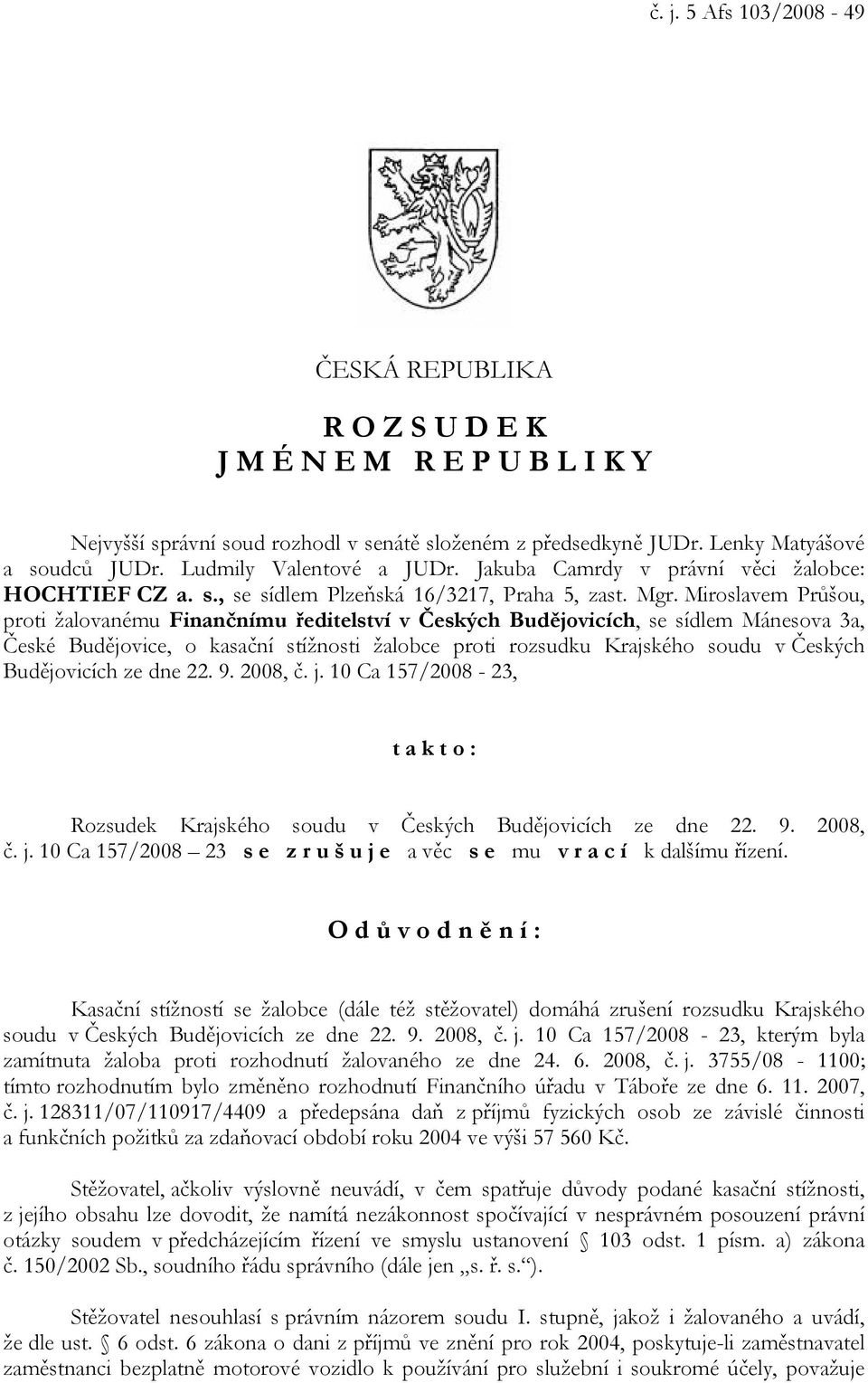 Miroslavem Průšou, proti žalovanému Finančnímu ředitelství v Českých Budějovicích, se sídlem Mánesova 3a, České Budějovice, o kasační stížnosti žalobce proti rozsudku Krajského soudu v Českých