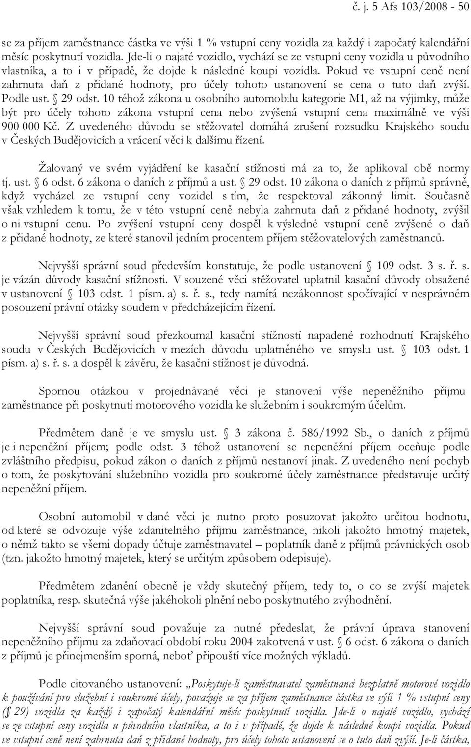 Pokud ve vstupní ceně není zahrnuta daň z přidané hodnoty, pro účely tohoto ustanovení se cena o tuto daň zvýší. Podle ust. 29 odst.