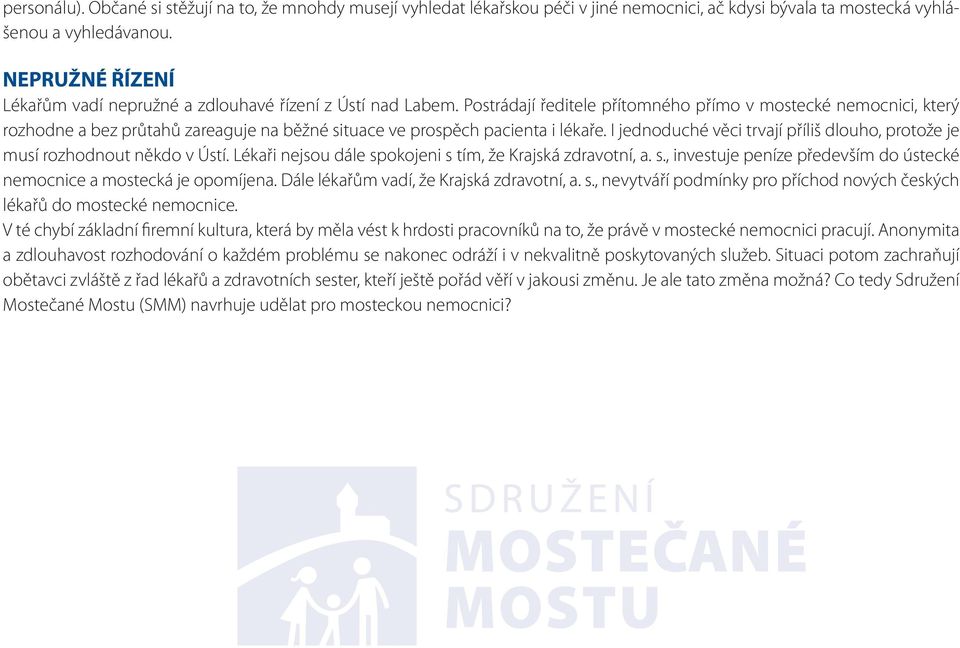 Postrádají ředitele přítomného přímo v mostecké nemocnici, který rozhodne a bez průtahů zareaguje na běžné situace ve prospěch pacienta i lékaře.