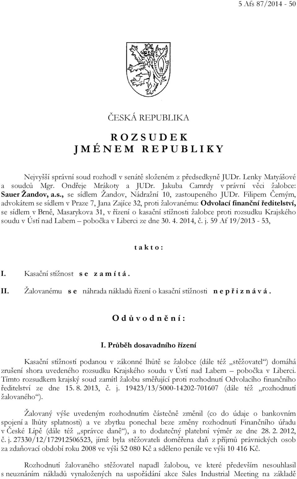 Filipem Černým, advokátem se sídlem v Praze 7, Jana Zajíce 32, proti žalovanému: Odvolací finanční ředitelství, se sídlem v Brně, Masarykova 31, v řízení o kasační stížnosti žalobce proti rozsudku