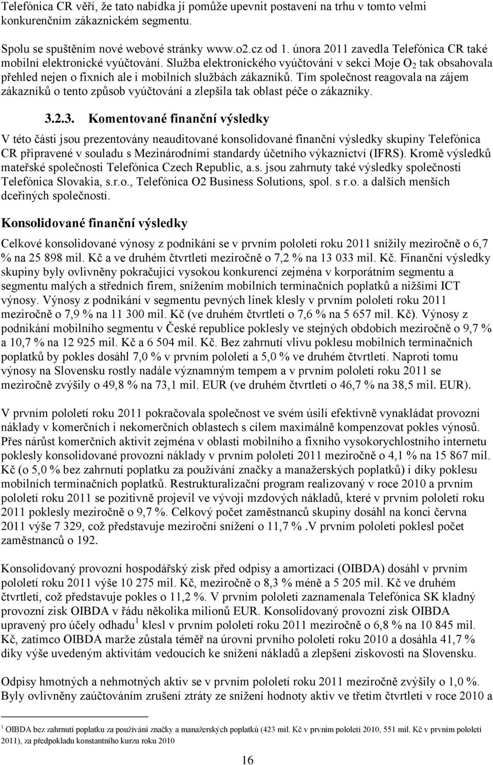 Tím společnost reagovala na zájem zákazníků o tento způsob vyúčtování a zlepšila tak oblast péče o zákazníky. 3.