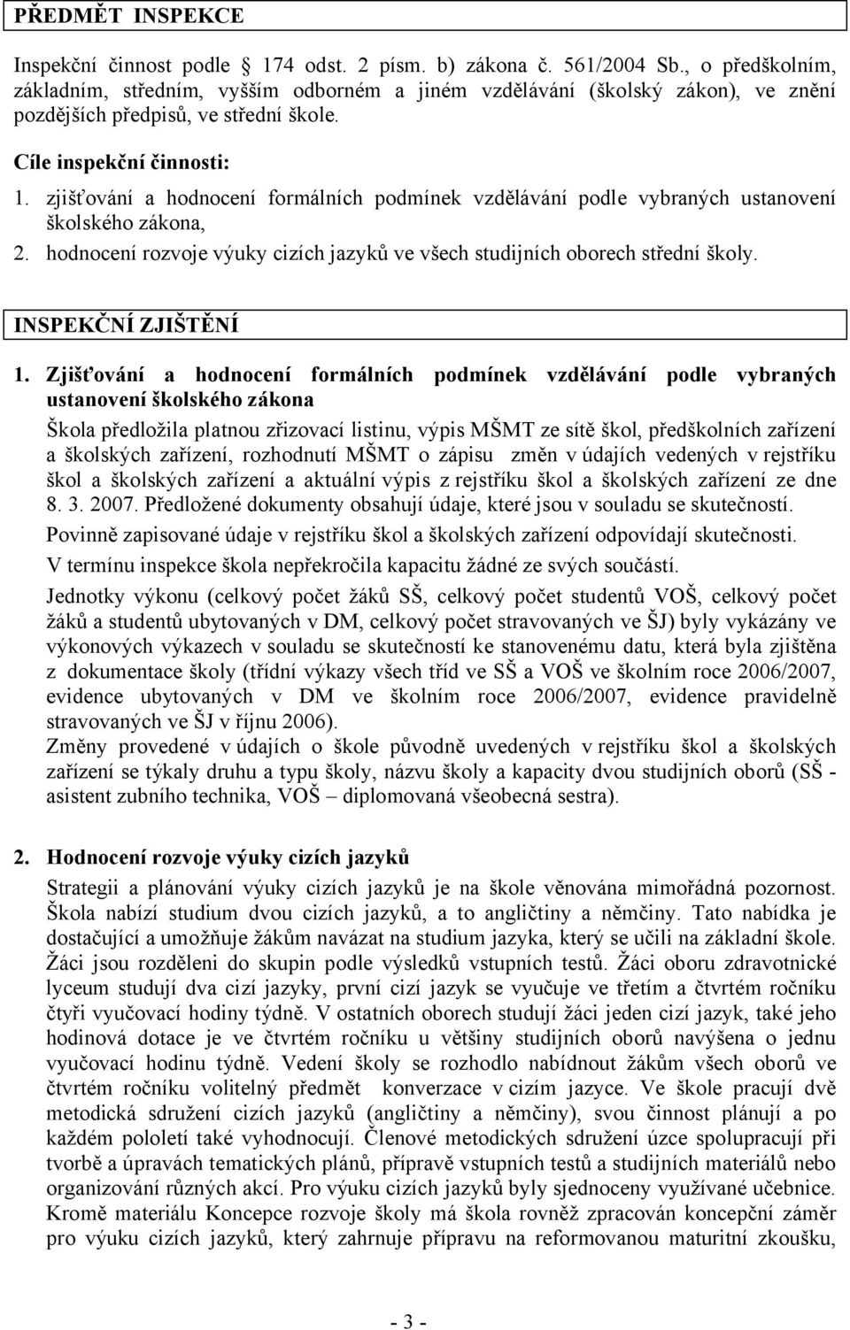 zjišťování a hodnocení formálních podmínek vzdělávání podle vybraných ustanovení školského zákona, 2. hodnocení rozvoje výuky cizích jazyků ve všech studijních oborech střední školy.