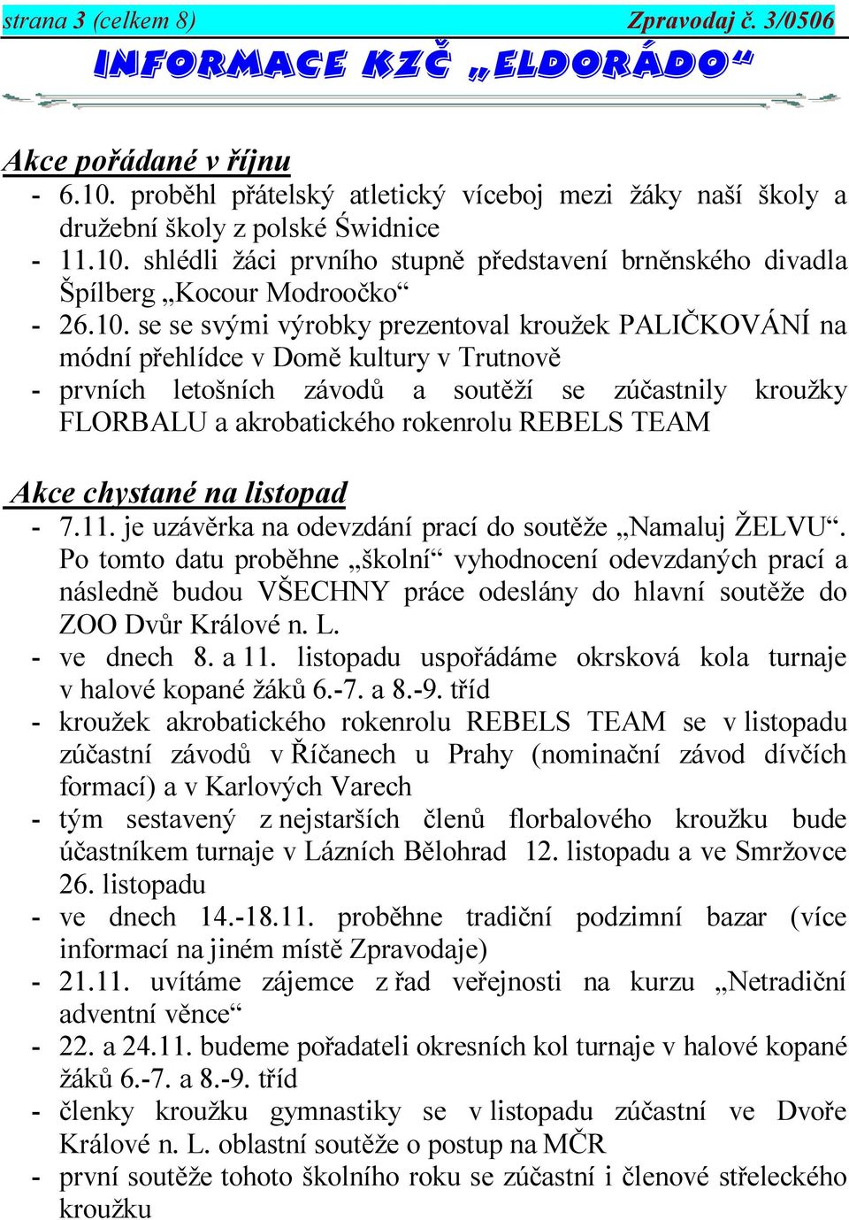 REBELS TEAM Akce chystané na listopad - 7.11. je uzávěrka na odevzdání prací do soutěže Namaluj ŽELVU.