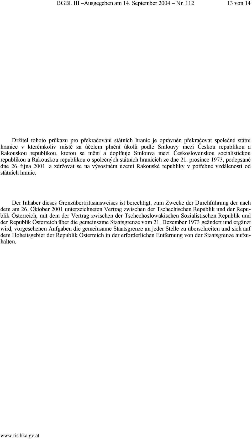 Rakouskou republikou, kterou se mění a doplňuje Smlouva mezi Československou socialistickou republikou a Rakouskou republikou o společných státních hranicích ze dne 21.