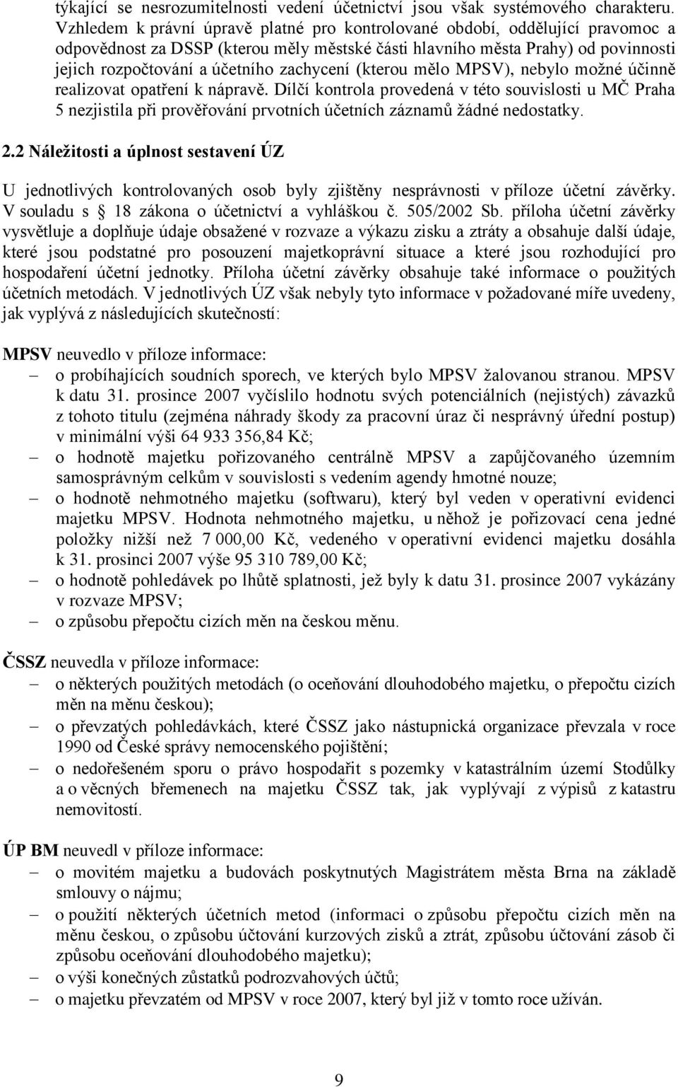 zachycení (kterou mělo MPSV), nebylo možné účinně realizovat opatření k nápravě.