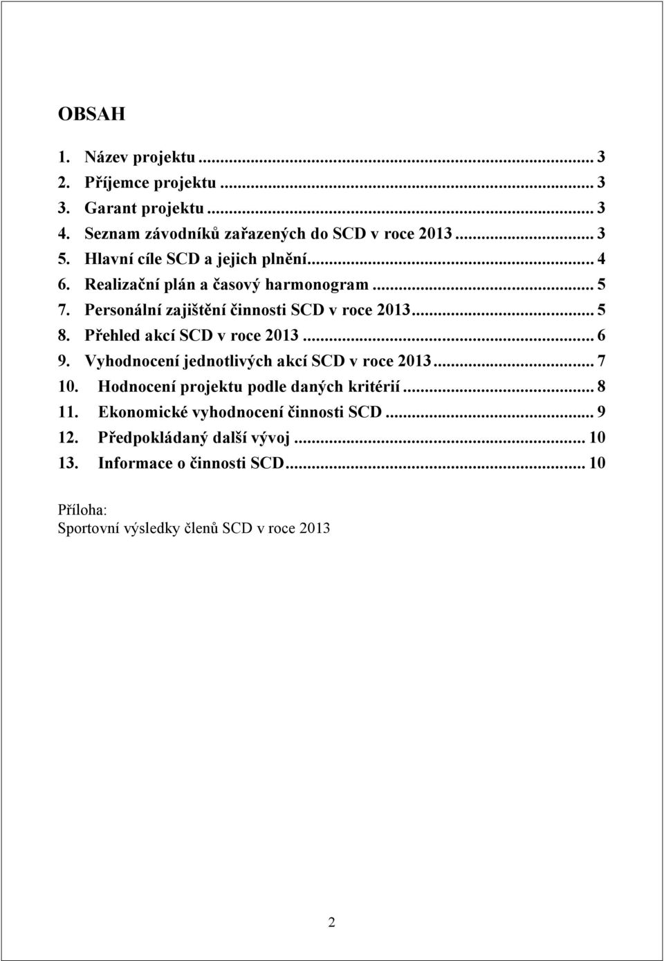 Přehled akcí SCD v roce 2013... 6 9. Vyhodnocení jednotlivých akcí SCD v roce 2013... 7 10. Hodnocení projektu podle daných kritérií... 8 11.