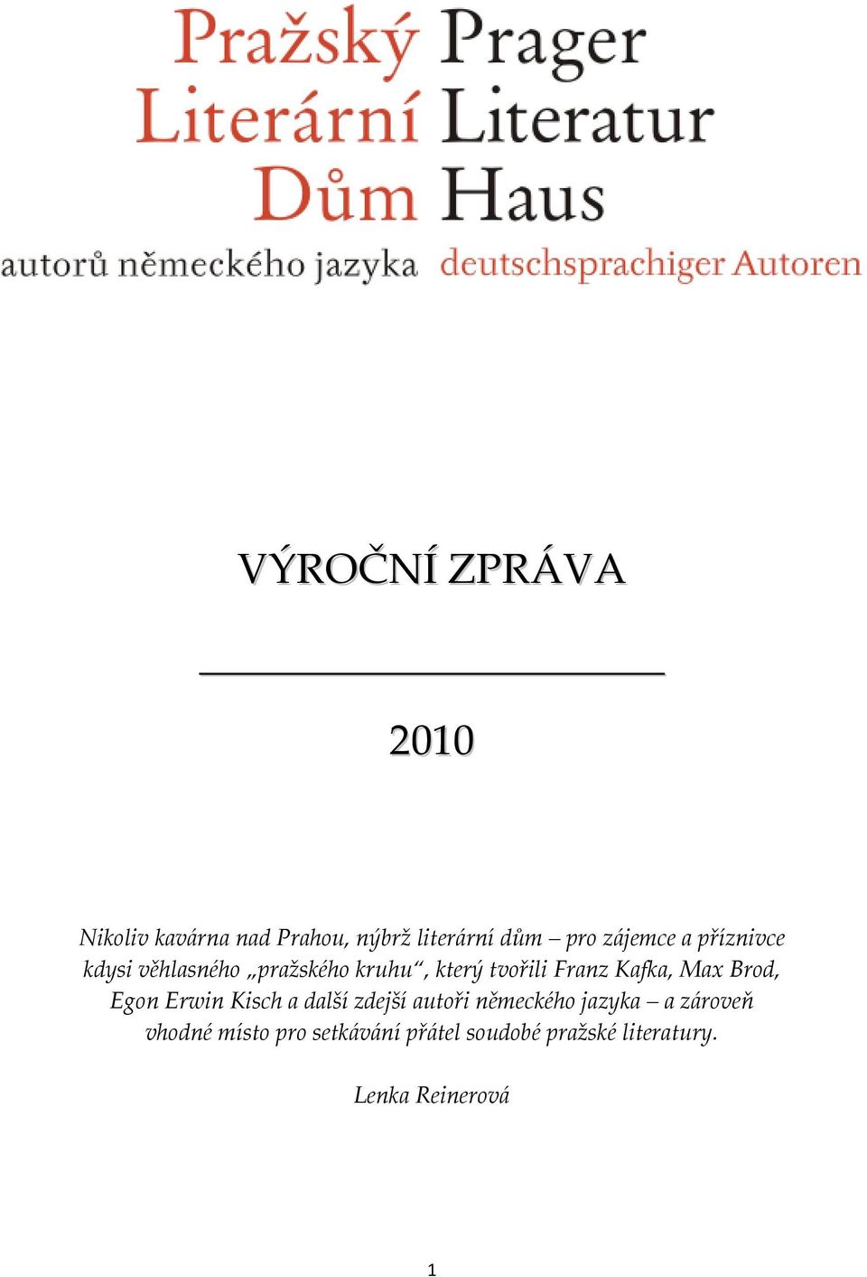 Kafka, Max Brod, Egon Erwin Kisch a další zdejší autoři německého jazyka a