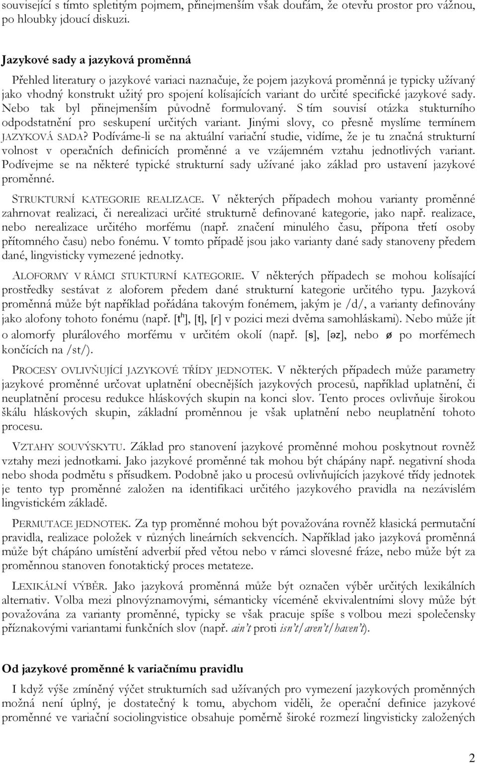 specifické jazykové sady. Nebo tak byl přinejmenším původně formulovaný. S tím souvisí otázka stukturního odpodstatnění pro seskupení určitých variant.