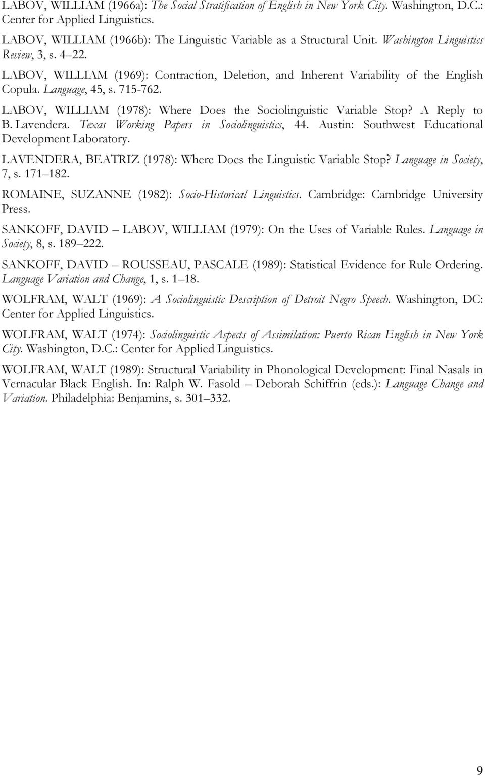 LABOV, WILLIAM (1978): Where Does the Sociolinguistic Variable Stop? A Reply to B. Lavendera. Texas Working Papers in Sociolinguistics, 44. Austin: Southwest Educational Development Laboratory.