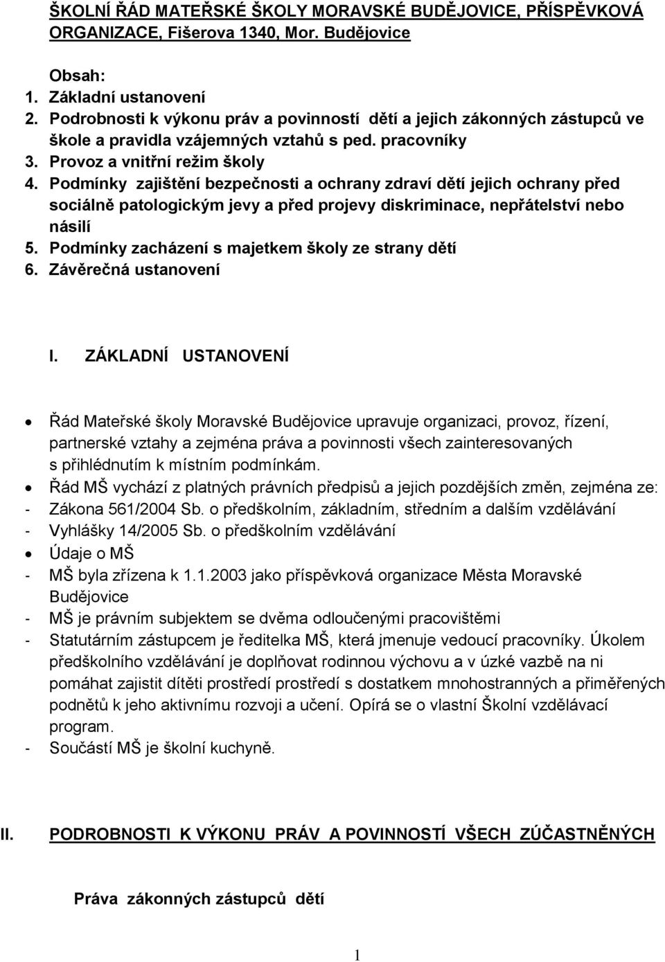 Podmínky zajištění bezpečnosti a ochrany zdraví dětí jejich ochrany před sociálně patologickým jevy a před projevy diskriminace, nepřátelství nebo násilí 5.