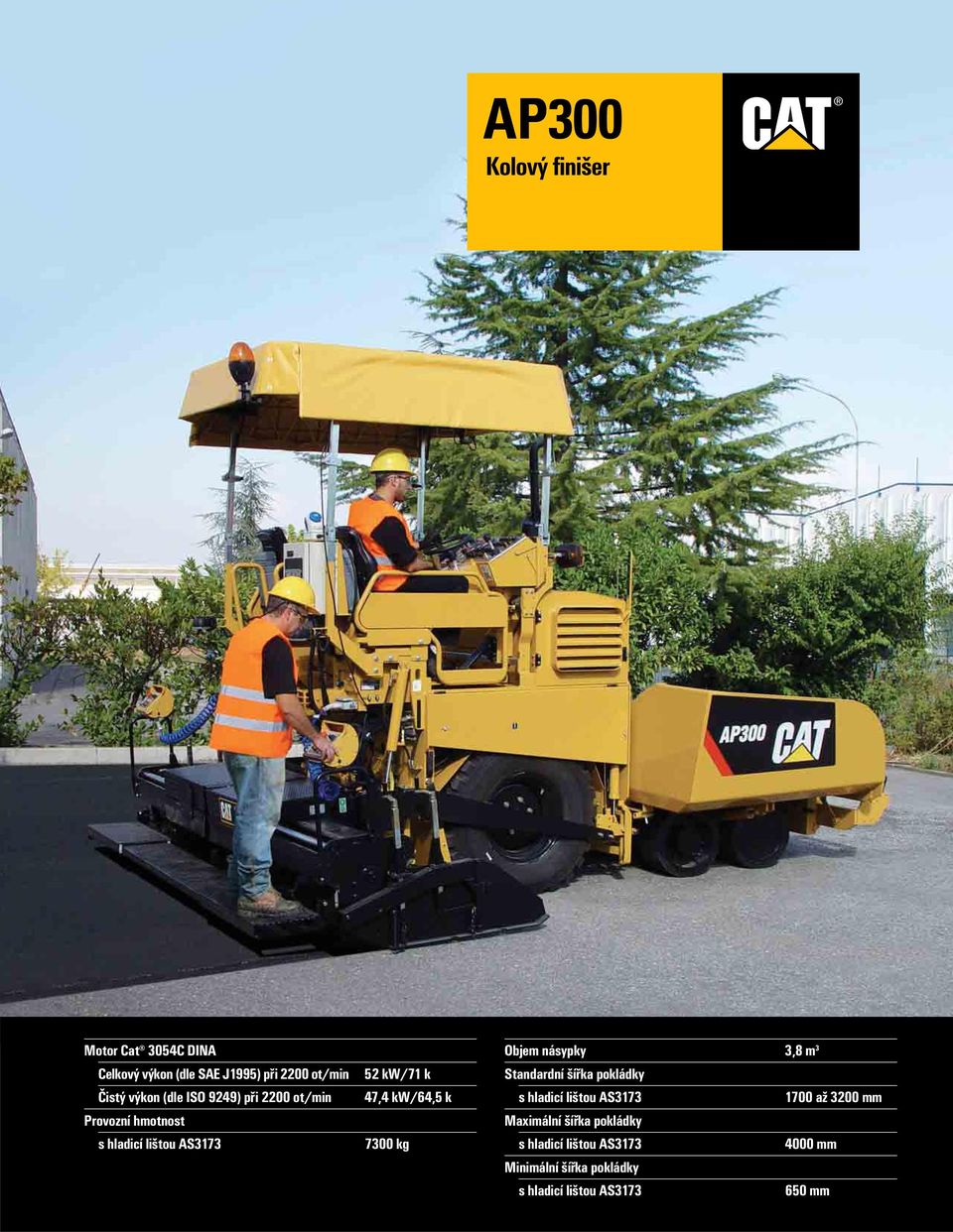 7300 kg Objem násypky 3,8 m 3 Standardní šířka pokládky s hladicí lištou AS3173 1700 až 3200 mm