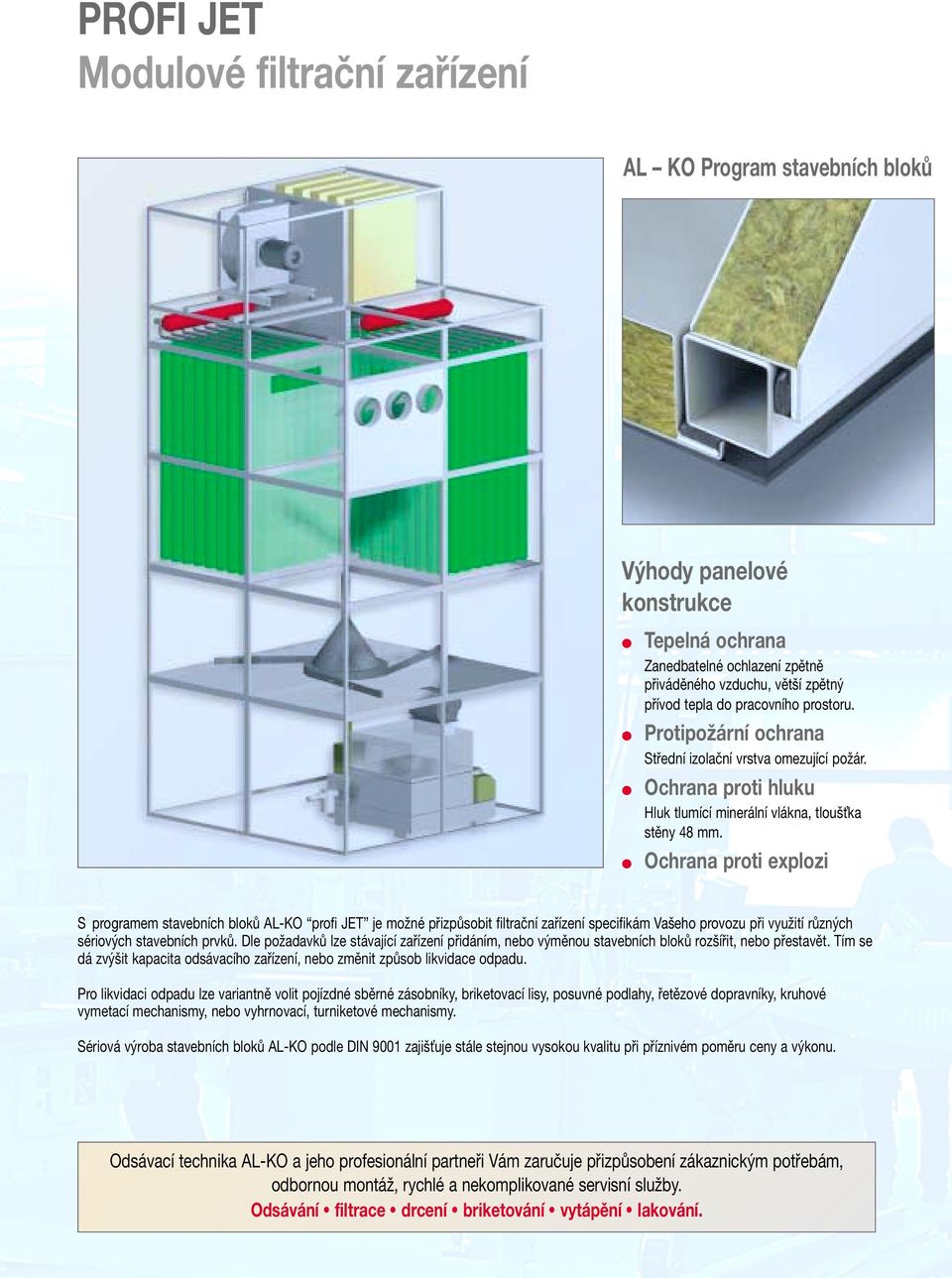 Ochrana proti explozi S programem stavebních bloků AL-KO profi JET je možné přizpůsobit filtrační zařízení specifikám Vašeho provozu při využití různých sériových stavebních prvků.