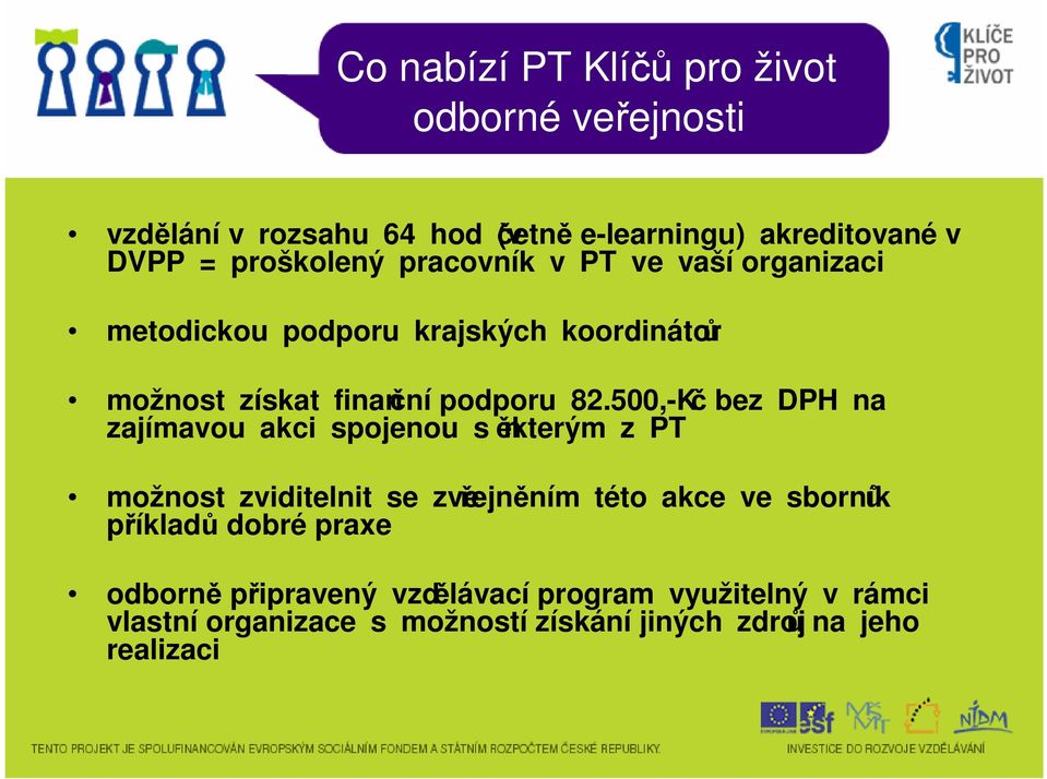 500,-Kč bez DPH na zajímavou akci spojenou s některým z PT možnost zviditelnit se zveřejněním této akce ve sborníků příkladů