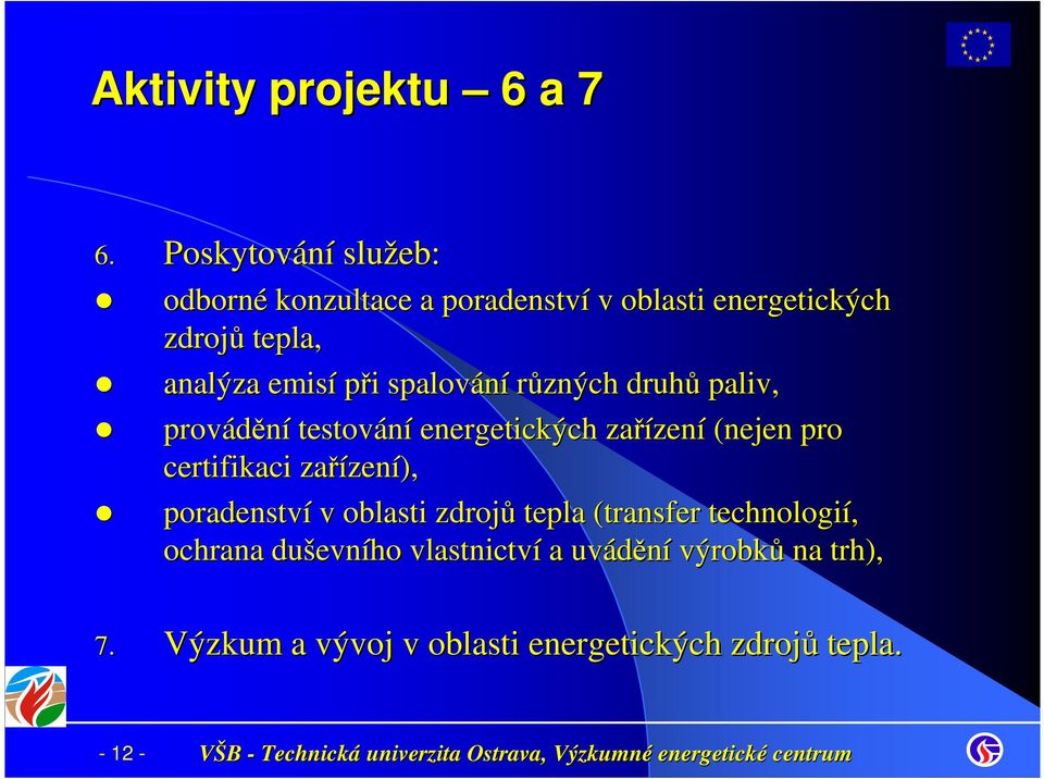 i spalování různých druhů paliv, provádění testování energetických zařízen zení (nejen pro certifikaci