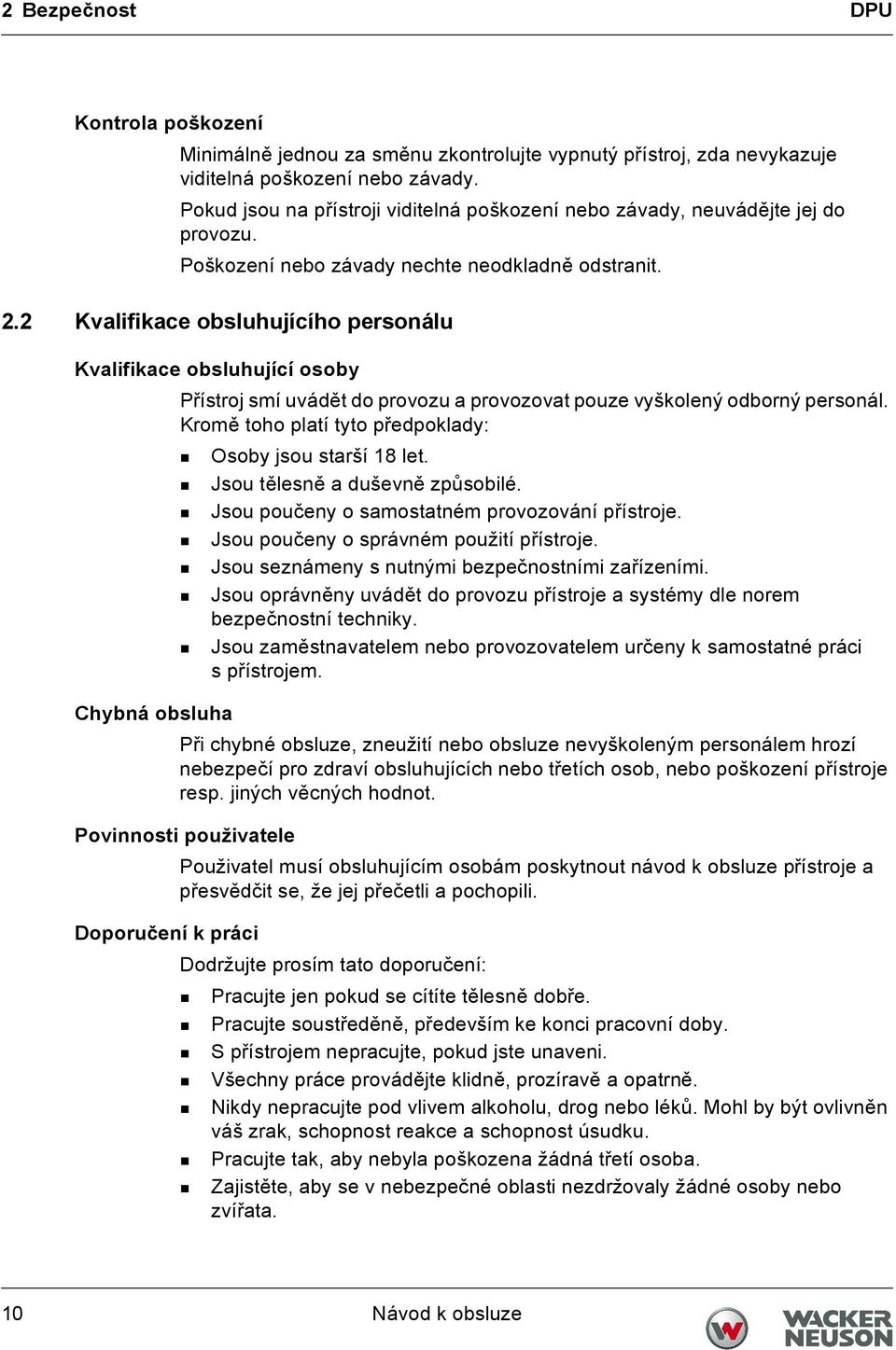 2 Kvalifikace obsluhujícího personálu Kvalifikace obsluhující osoby Přístroj smí uvádět do provozu a provozovat pouze vyškolený odborný personál.