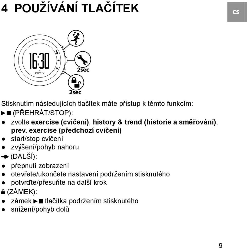 exercise (předchozí cvičení) start/stop cvičení zvýšení/pohyb nahoru (DALŠÍ): přepnutí zobrazení