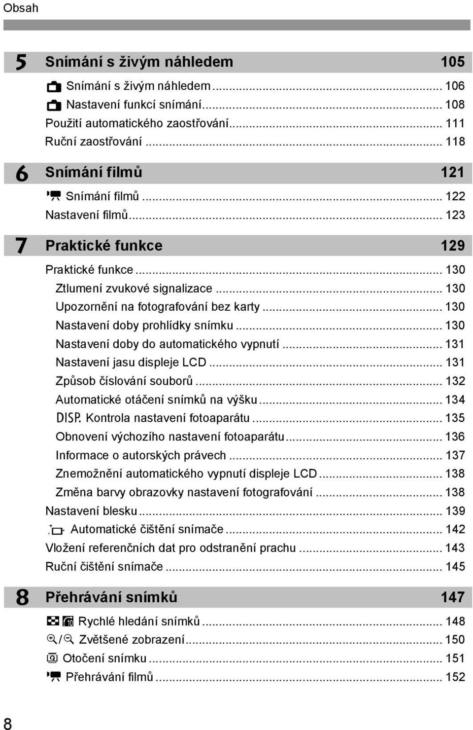 .. 130 Nastavení doby prohlídy snímu... 130 Nastavení doby do automaticého vypnutí... 131 Nastavení jasu displeje LCD... 131 Způsob číslování souborů... 132 Automaticé otáčení snímů na výšu.