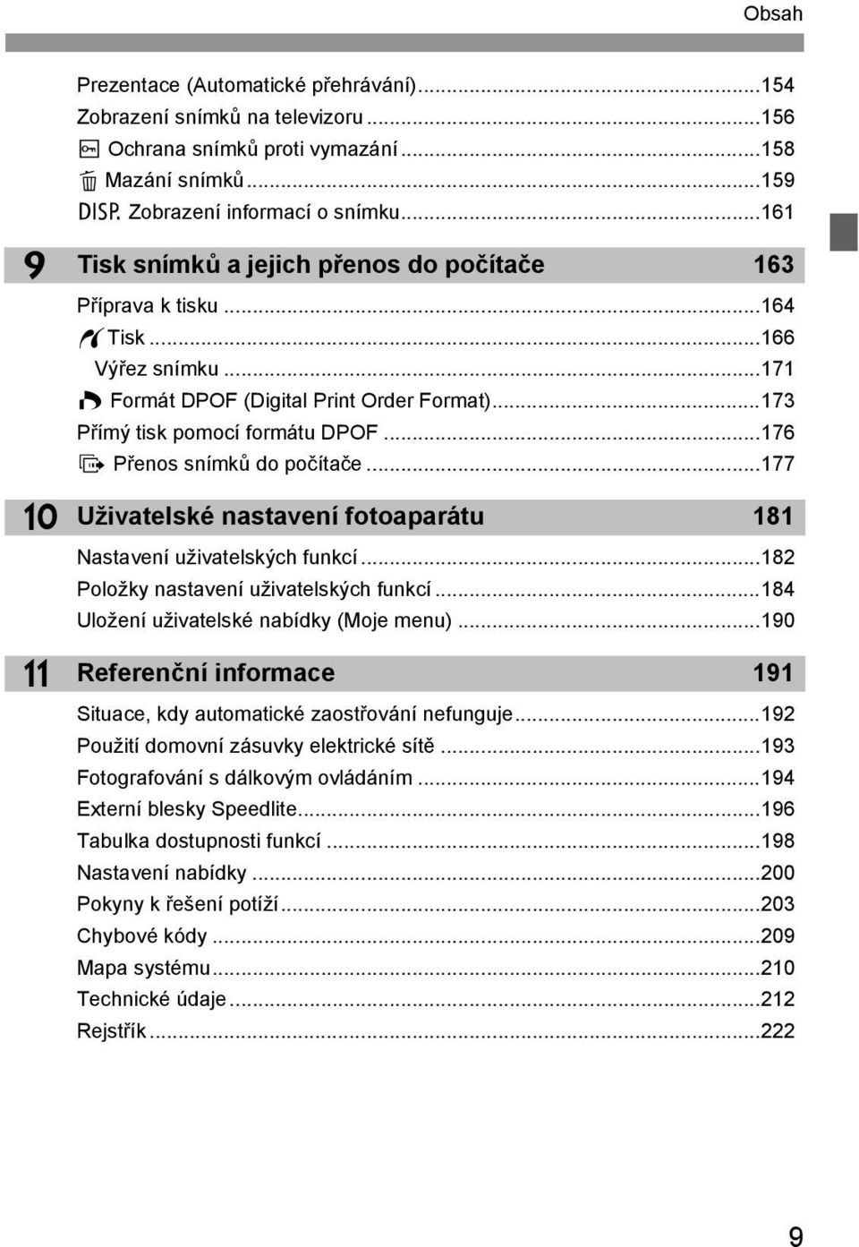 ..176 d Přenos snímů do počítače...177 Uživatelsé nastavení fotoaparátu 181 Nastavení uživatelsých funcí...182 Položy nastavení uživatelsých funcí...184 Uložení uživatelsé nabídy (Moje menu).