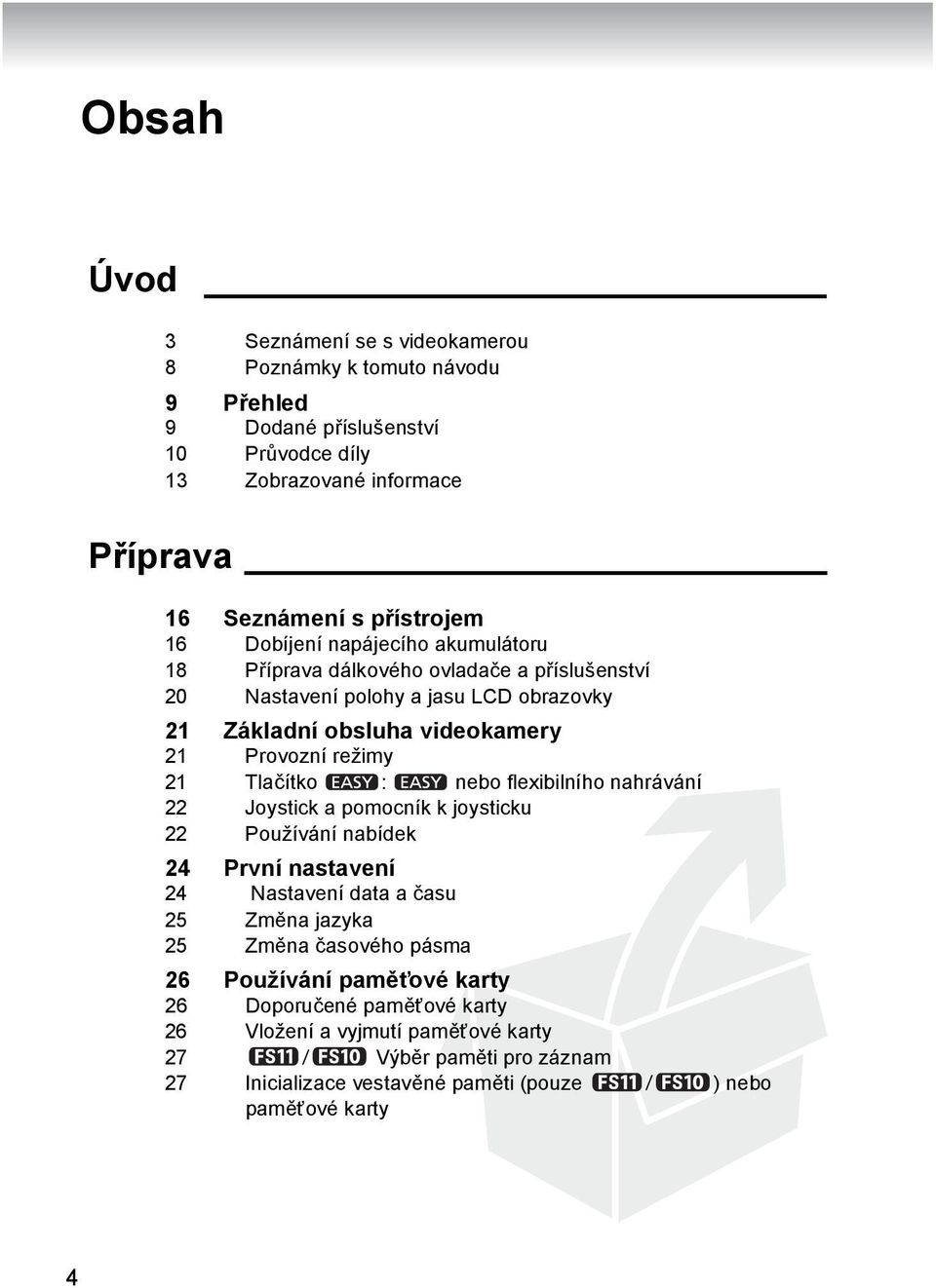 Tlačítko : nebo flexibilního nahrávání 22 Joystick a pomocník k joysticku 22 Používání nabídek 24 První nastavení 24 Nastavení data a času 25 Změna jazyka 25 Změna časového pásma