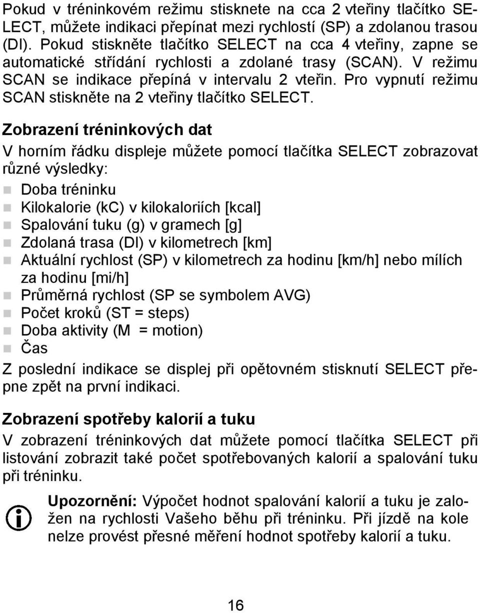 Pro vypnutí režimu SCAN stiskněte na 2 vteřiny tlačítko SELECT.