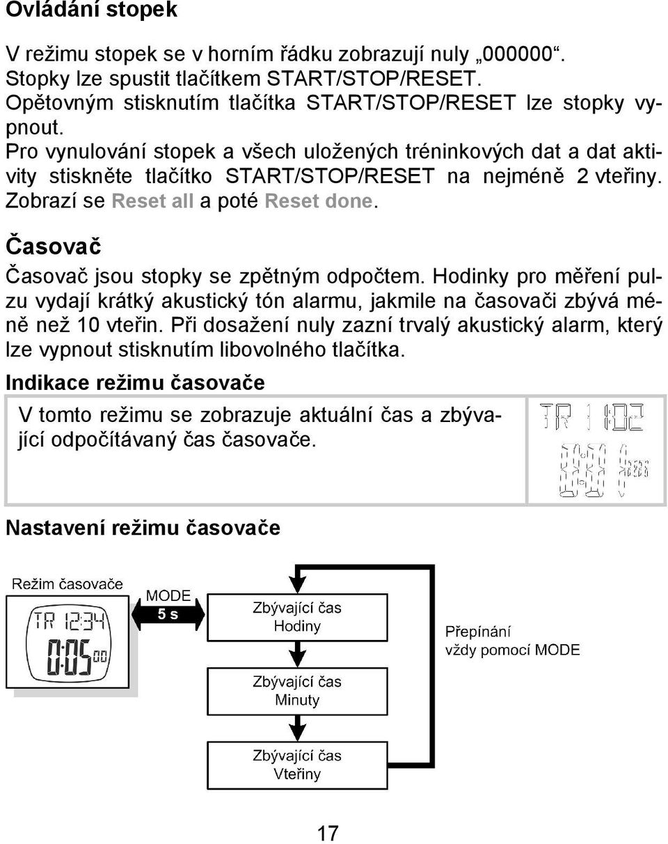 Časovač Časovač jsou stopky se zpětným odpočtem. Hodinky pro měření pulzu vydají krátký akustický tón alarmu, jakmile na časovači zbývá méně než 10 vteřin.