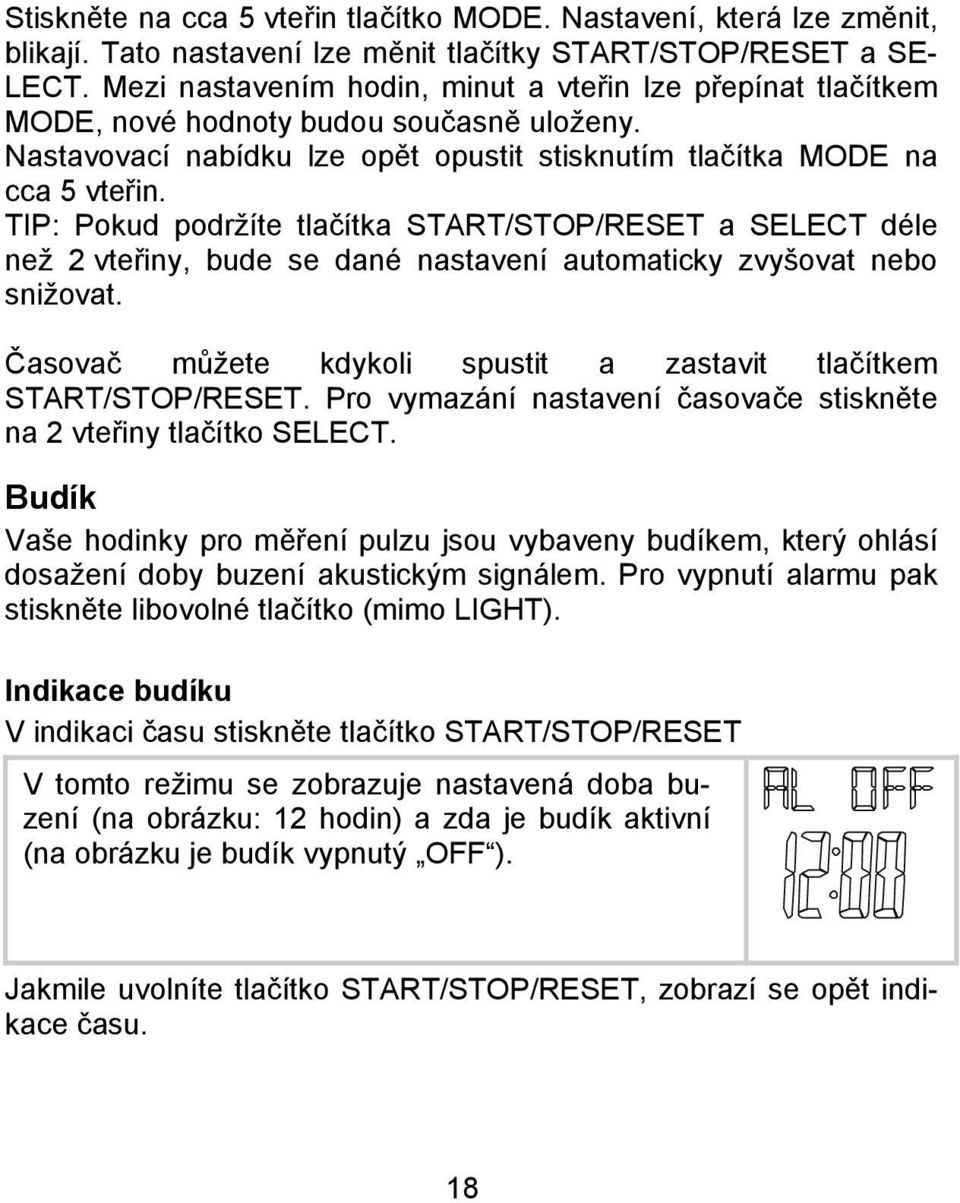 TIP: Pokud podržíte tlačítka START/STOP/RESET a SELECT déle než 2 vteřiny, bude se dané nastavení automaticky zvyšovat nebo snižovat.