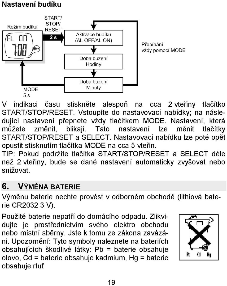 TIP: Pokud podržíte tlačítka START/STOP/RESET a SELECT déle než 2 vteřiny, bude se dané nastavení automaticky zvyšovat nebo snižovat. 6.