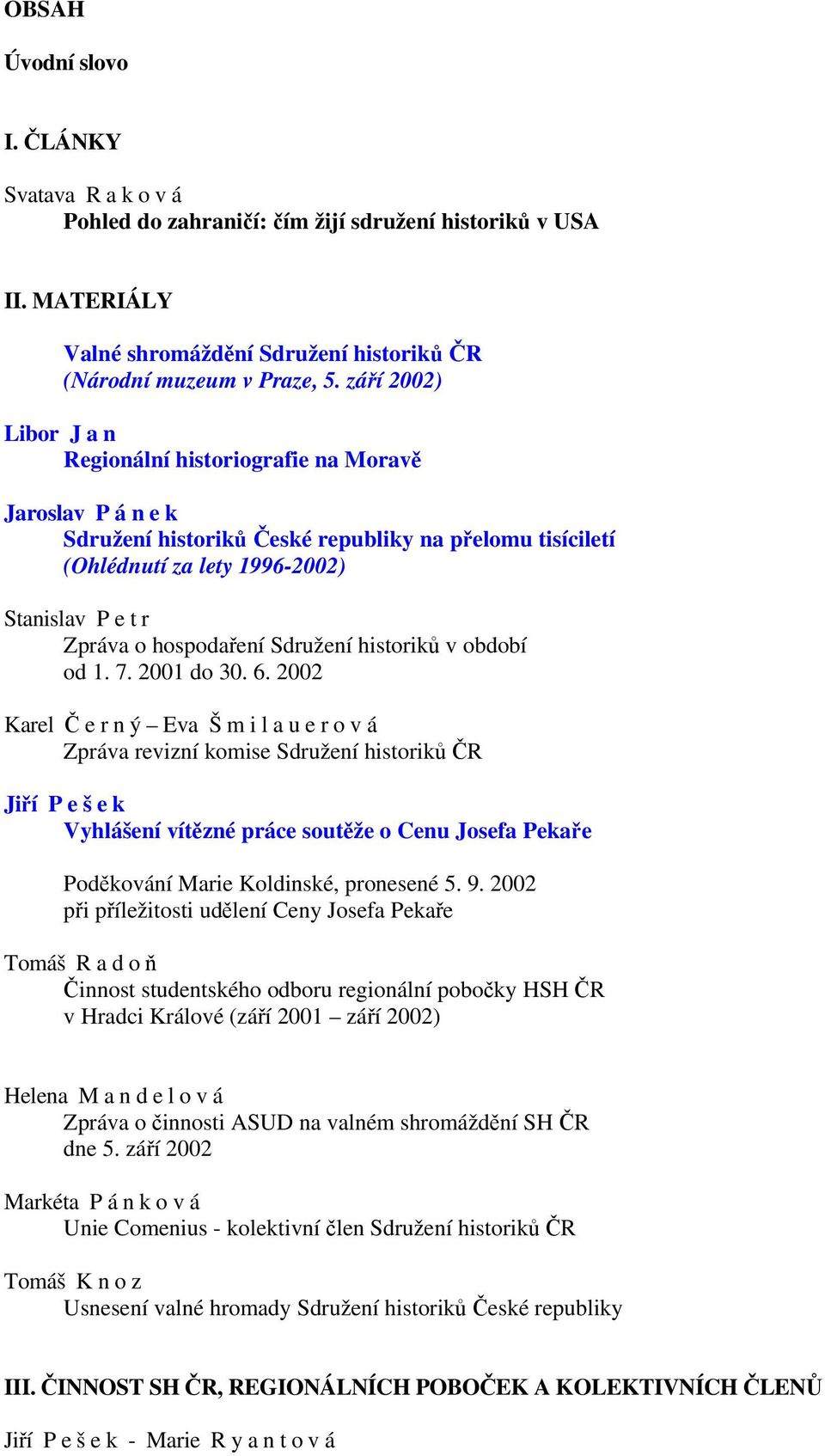 hospodaření Sdružení historiků v období od 1. 7. 2001 do 30. 6.