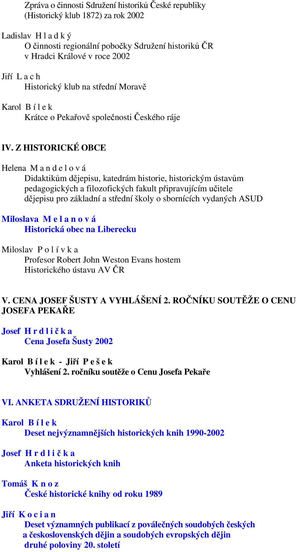 Z HISTORICKÉ OBCE Helena M a n d e l o v á Didaktikům dějepisu, katedrám historie, historickým ústavům pedagogických a filozofických fakult připravujícím učitele dějepisu pro základní a střední školy