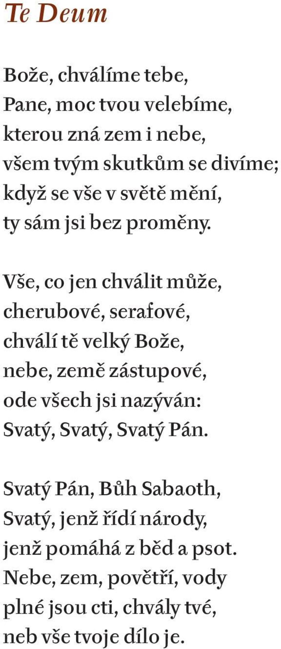 Vše, co jen chválit může, cherubové, serafové, chválí tě velký bože, nebe, země zástupové, ode všech jsi