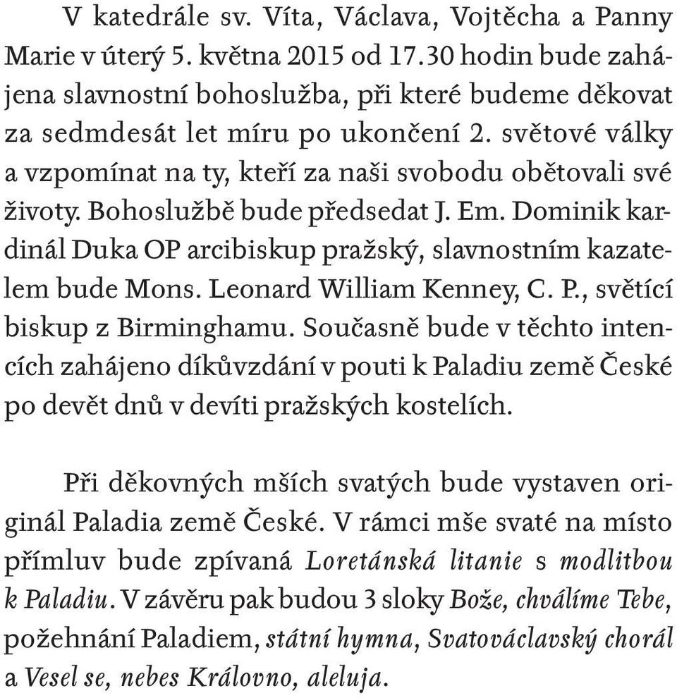 Leonard William Kenney, C. P., světící biskup z Birminghamu. Současně bude v těchto intencích zahájeno díkůvzdání v pouti k Paladiu země České po devět dnů v devíti pražských kostelích.