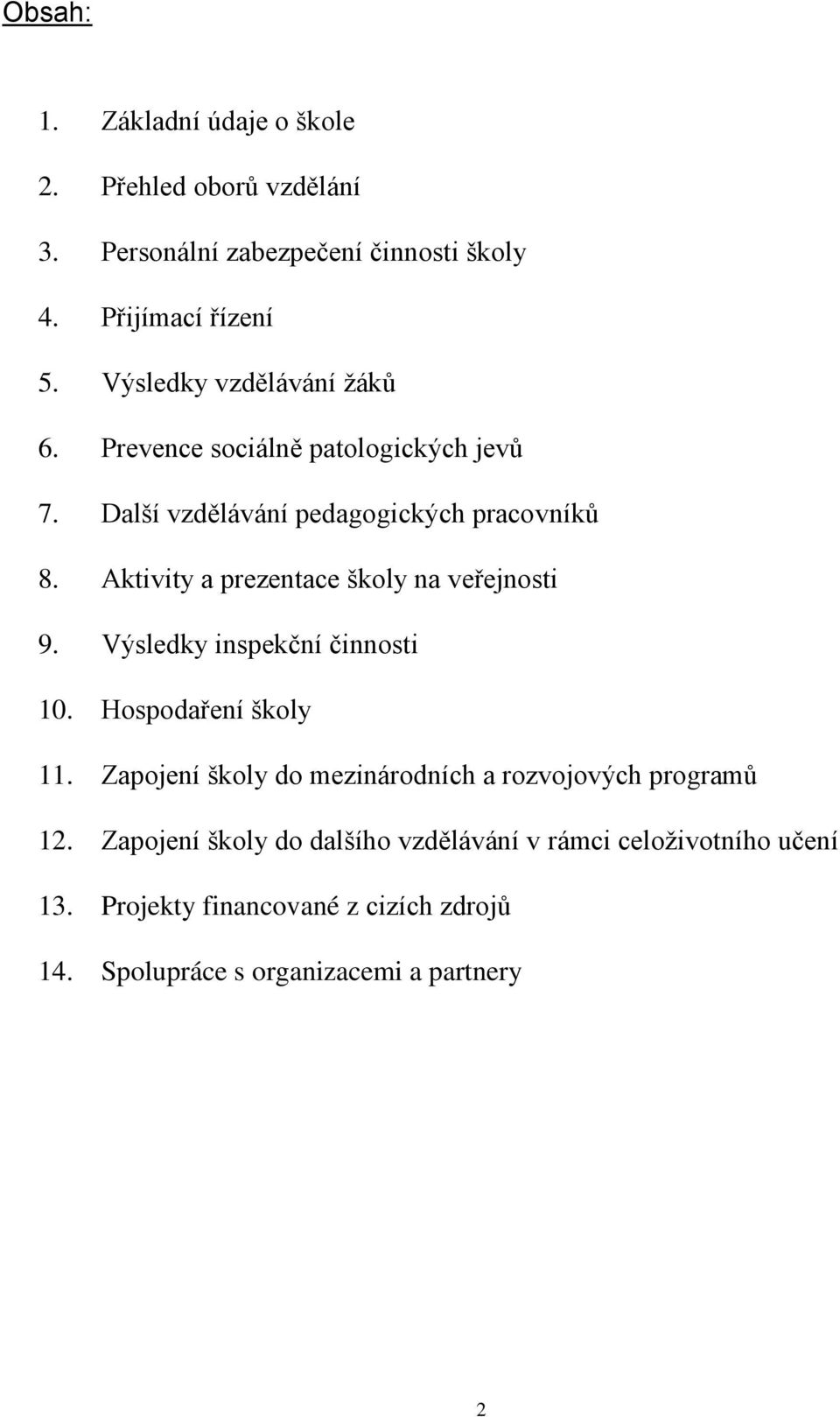 Aktivity a prezentace školy na veřejnosti 9. Výsledky inspekční činnosti 10. Hospodaření školy 11.