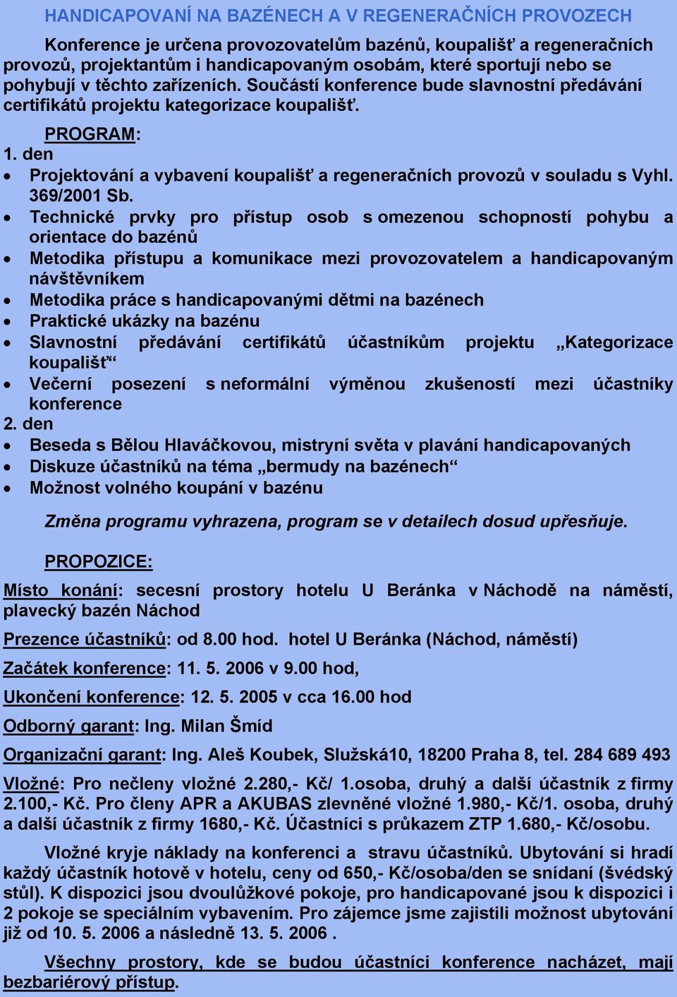 den Projektování a vybavení koupališť a regeneračních provozů v souladu s Vyhl. 369/2001 Sb.