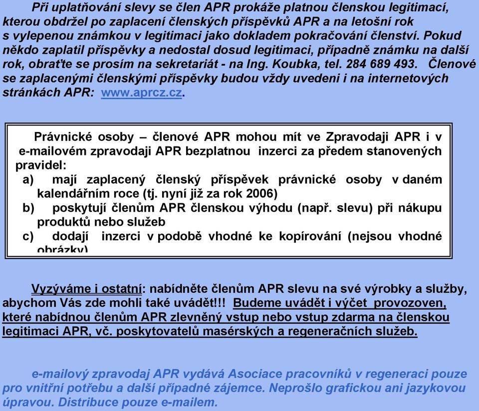 Členové se zaplacenými členskými příspěvky budou vždy uvedeni i na internetových stránkách APR: www.aprcz.